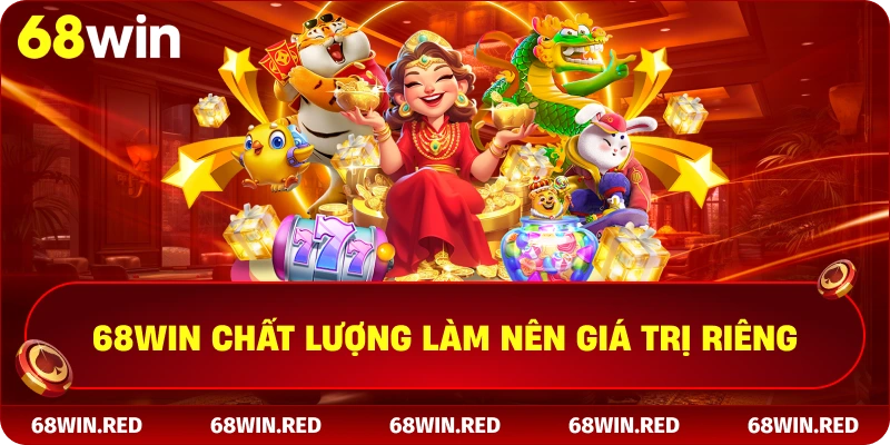 68win chất lượng làm nên giá trị riêng