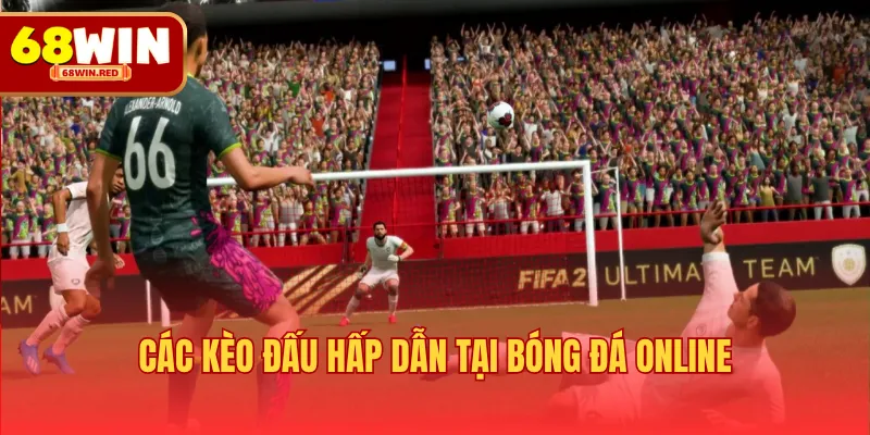 Các kèo đấu hấp dẫn tại bóng đá online