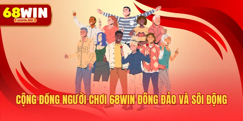 Cộng đồng người chơi 68WIN đông đảo và sôi động