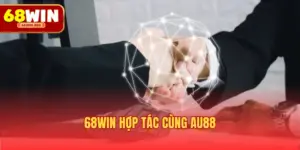 68WIN hợp tác cùng AU88