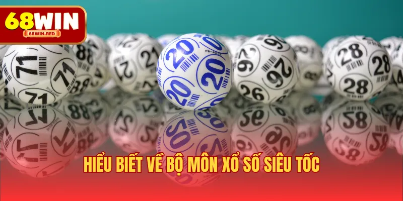 Hiểu biết về bộ môn xổ số siêu tốc