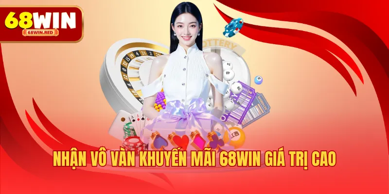 Nhận vô vàn khuyến mãi 68WIN giá trị cao