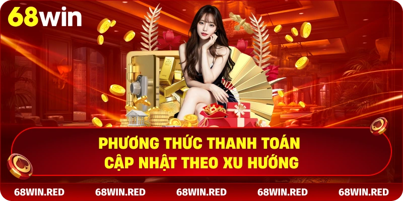 Phương thức thanh toán cập nhật theo xu hướng