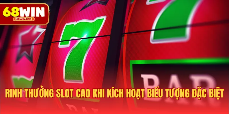 Rinh thưởng slot cao khi kích hoạt biểu tượng đặc biệt