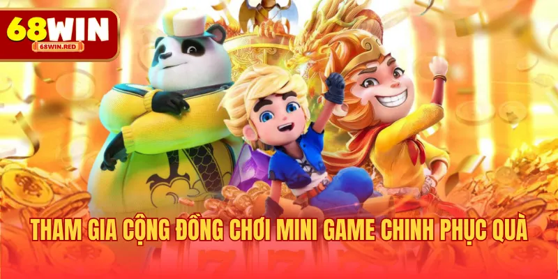Tham gia cộng đồng chơi mini game chinh phục quà