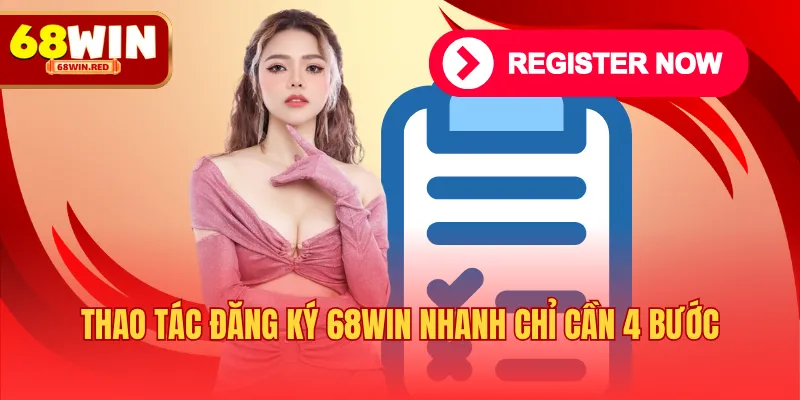 Thao tác đăng ký 68WIN nhanh chỉ cần 4 bước